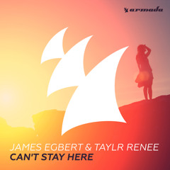 James Egbert & Taylr Renee - Can't Stay Here (Original Mix)