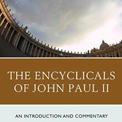 [Access] EPUB KINDLE PDF EBOOK The Encyclicals of John Paul II: An Introduction and Commentary by  R