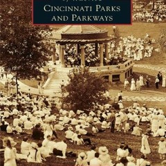[ACCESS] [EPUB KINDLE PDF EBOOK] Cincinnati Parks and Parkways (Images of America) by