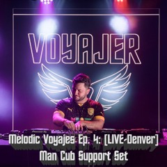 Melodic Voyajes Episode 4: [LIVE-Denver] Man Cub Support Set