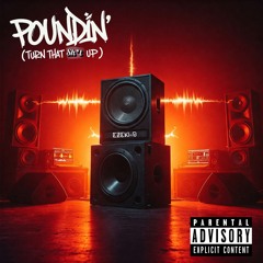 Poundin (Turn That Sh*t Up)