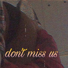 dont miss us (feat: FOF devo)