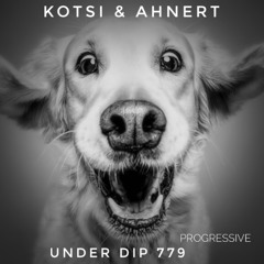 Kotsi & Ahnert UNDER DIP Ep. 779 Progressive House (124bpm)