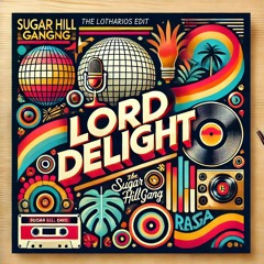 Sugarhill Gang vs. Lord Echo - Lord Delight (The Lotharios Edit)