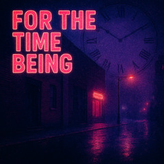 FOR THE TIME BEING