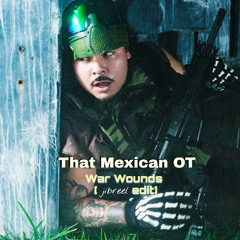 That Mexican OT - War Wounds [jibreel edit] (FREE DOWNLOAD)