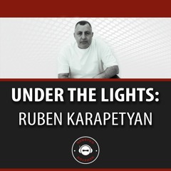 Under The Lights With Ruben Karapetyan