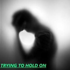 Trying To Hold on