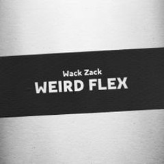Wack Zack - WEIRD FLEX (2019)
