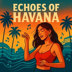 Echoes of havana 🔥
