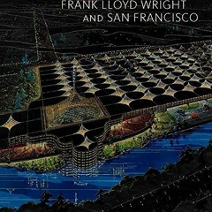 VIEW [EPUB KINDLE PDF EBOOK] Frank Lloyd Wright and San Francisco by  Paul V. Turner 📧