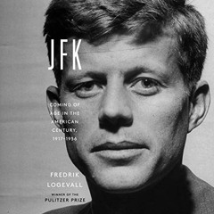 VIEW PDF 💝 JFK: Coming of Age in the American Century, 1917-1956 by  Fredrik Logeval