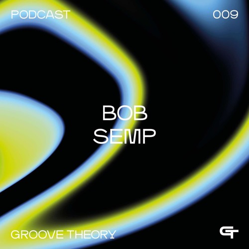 Groove Theory 9 | Bob Semp