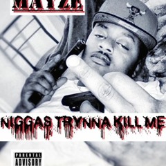MAYZE - "Niggas Trynna Kill Me" (Prod. By 2wo4our)