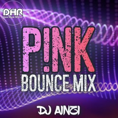 Dj Ainzi - P!nk Bounce Mix