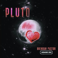 Adam Oh & Brendan Pastor - PLUTO (prod. AyoZVCH)