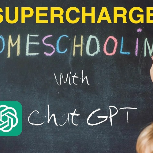 Supercharge Homeschooling with Chat GPT