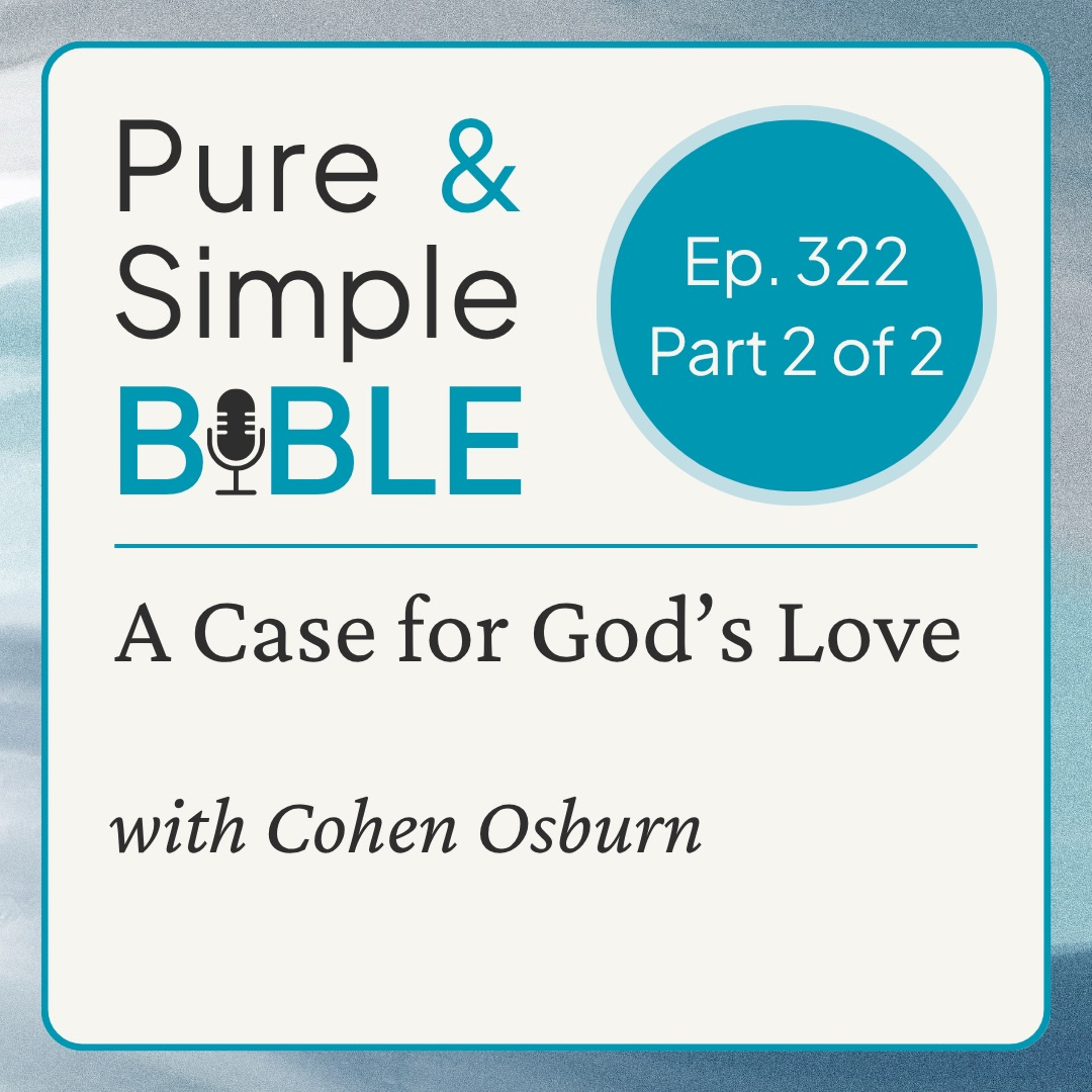 322 | A Case for God's Love: part 2 of 2 (with Cohen Osburn) episode artwork