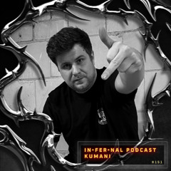 IN•FER•NAL PODCAST #151 - KUMANI