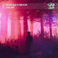 DAVID BLK & Insulin - Like I Do [Future Bass Release]