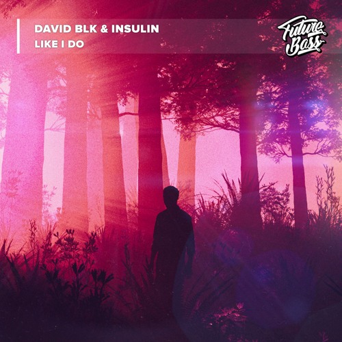 DAVID BLK & Insulin - Like I Do [Future Bass Release]