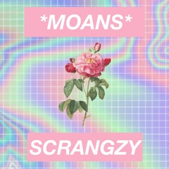 Scrangzy - *moans*