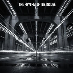 «The Rhythm of the Bridge» — Ритм Моста