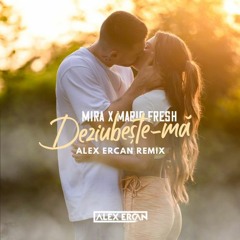 MIRA x Mario Fresh - Deziubeste-ma (Alex Ercan Remix) [EXTENDED]