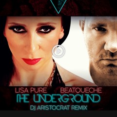 BeatQueche & Lisa Pure - The Underground (DJ Aristocrat RMX)