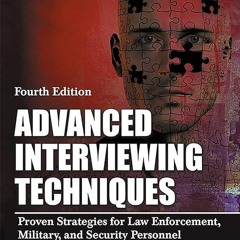 read✔ Advanced Interviewing Techniques: Proven Strategies for Law Enforcement,