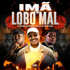 MC LELE JP - IMÃ VS LOBO MAL [ DJ'S LAFON DO MD, DENTINHO DO ESCADÃO ]