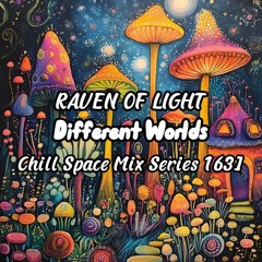 Raven Of Light - Different Worlds [Chill Space Mix Series 163]