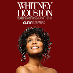 WHITNEY HOUSTON Your Best Ballads Special Valentine´s Day Mix - Mixed & Curated by Jordi Carreras