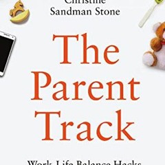 Open PDF The Parent Track: Work-Life Balance Hacks to Elevate Your Career and Raise Good Humans by