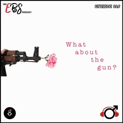 EBS115 - What about the gun?