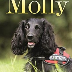 [Access] EPUB KINDLE PDF EBOOK Molly: The True Story of the Amazing Dog Who Rescues C