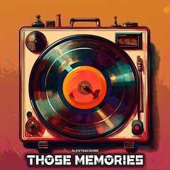 THOSE MEMORIES (alextrackonemusic.bandcamp.com)