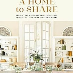 [Free] EBOOK 📬 A Home to Share: Designs that Welcome Family and Friends, from the cr