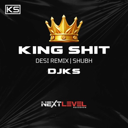 King Shit - Remix | DJKS | Shubh