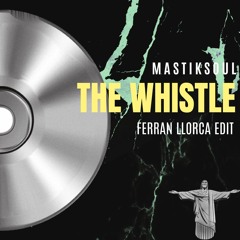 Mastiksoul - The Whistle (Ferran Llorca Edit)