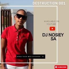 DESTRUCTION 001 - AFRO TECH MIX EPISODE 01 BY DJ NOSIEY SA
