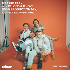Bizarre Trax with Felon5 & B.Love - 18th February