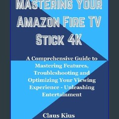 [READ EBOOK]$$ ⚡ Mastering Your Amazon Fire TV Stick 4K: A Comprehensive Guide to Mastering Featur