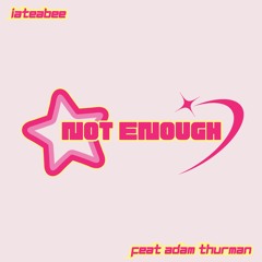 iateabee Feat Adam Thurman - Not Enough (Radio Edit)