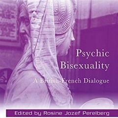 Access KINDLE PDF EBOOK EPUB Psychic Bisexuality: A British-French Dialogue (New Library of Psychoan