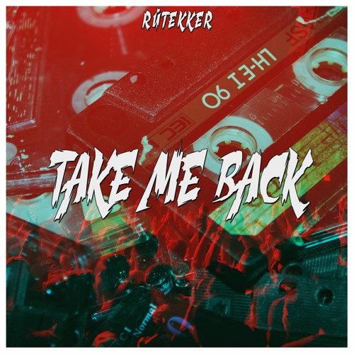 Take Me Back [HARDTEKK]