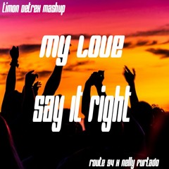 My Love x Say It Right - Route 94, Nelly Furtado (Timon Detrex Mashup)
