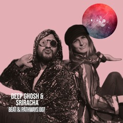 Deep Ghosh & Sriracha - Beat & Pathways 007