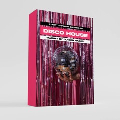 Disco House Start To Finish Course by Ben Rainey | Includes Free Samples