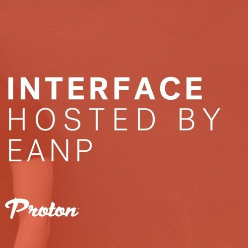 EANP INTERFACE Ep #10 @ PROTON RADIO